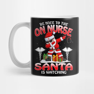 Be Nice To The On Nurse Santa is Watching Mug